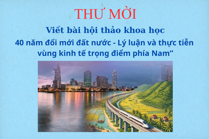 Thư mời viết bài Hội thảo khoa học "40 năm đổi mới đất nước - Lý luận và thực tiễn vùng kinh tế trọng điểm phía Nam"